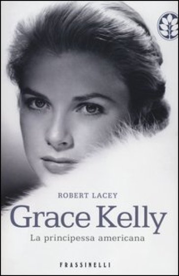 Grace Kelly. La principessa americana - Robert Lacey