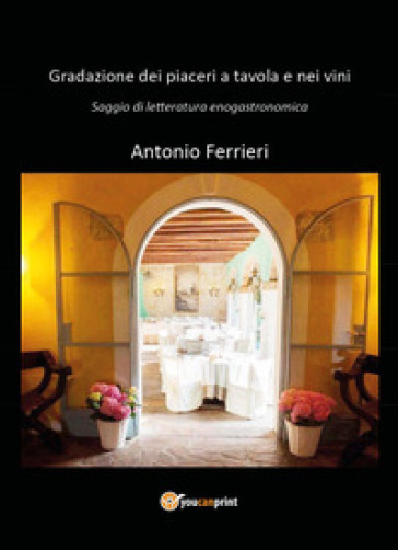 Gradazione dei piaceri a tavola e nei vini - Antonio Ferrieri