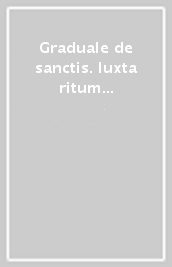 Graduale de sanctis. Iuxta ritum sacrosantae romanae Ecclesiae. Editio princeps (1614-1615)