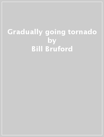 Gradually going tornado - Bill Bruford