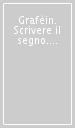 Grafèin. Scrivere il segno. Catalogo della mostra (Mantova, 2018)