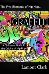 Graffiti: A Children s Guide to the Origin s of Hip Hop