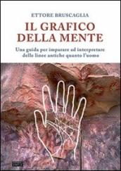 Grafico della mente. Una guida per imparare ed interpretare delle linee antiche quanto l uomo (Il)