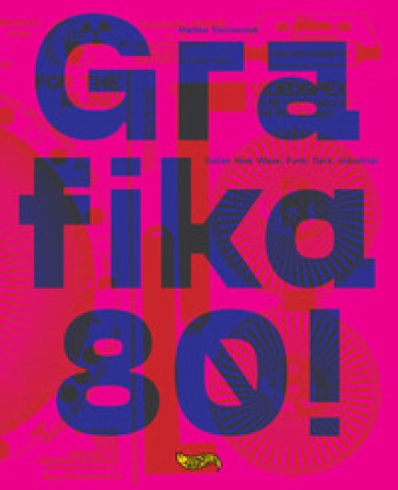 Grafika 80! Italian New wave, Punk, Dark, Industrial. Ediz. a colori - Matteo Torcinovich