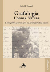 Grafologia. Uomo e natura. Il gesto grafico lascia un segno che esprime la natura umana