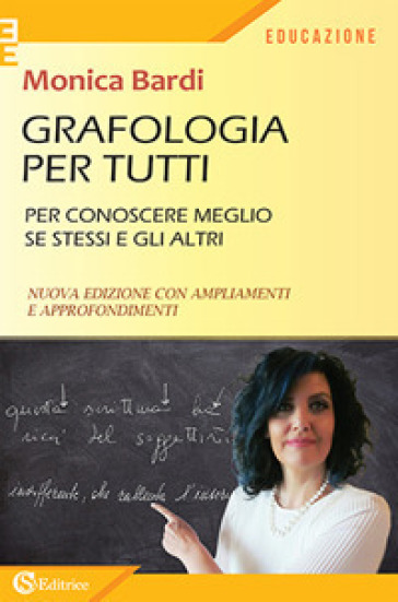 Grafologia per tutti. Per conoscere meglio se stessi e gli altri - Monica Bardi