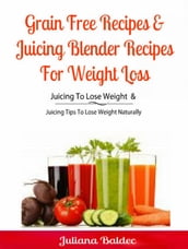 Grain Free Recipes & Juicing Blender Recipes For Weight Loss