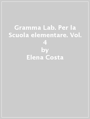 Gramma Lab. Per la Scuola elementare. Vol. 4 - Elena Costa - Lilli Doniselli - Alba Taino