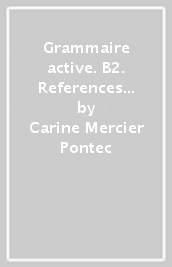 Grammaire active. B2. References et exercices de grammaire française. Per le Scuole superiori. Con File audio per il download