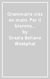 Grammaire clés en main. Per il biennio delle Scuole superiori. Con ebook. Con espansione online