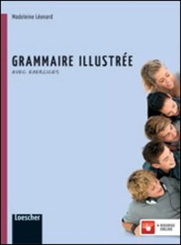 Grammaire illustrée. Avec exercices. Con espansione online. Per le Scuole superiori - Madeleine Leonard