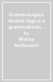 Grammalogica. Analisi logica e grammaticale per la scuola primaria. Nuova ediz. Con schede