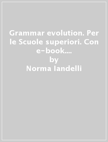 Grammar evolution. Per le Scuole superiori. Con e-book. Con espansione online - Norma Iandelli - Jeremy Walenn - Sara Walenn - Catrin Elen Morris