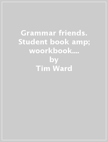 Grammar friends. Student book &amp; woorkbook. Per la Scuola elementare. Con espansione online. Vol. 1 - Tim Ward - Eileen Flannigan