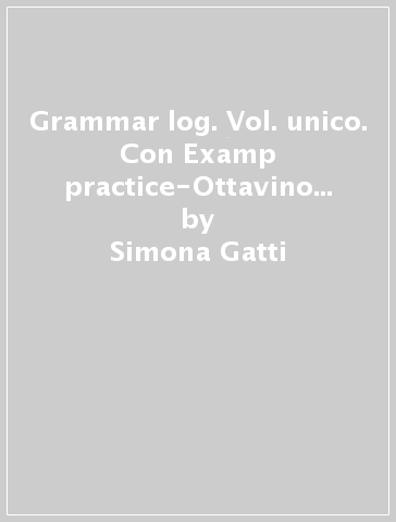 Grammar log. Vol. unico. Con Examp practice-Ottavino verbi. Per le Scuole superiori. Con CD Audio formato MP3. Con e-book. Con espansione online - Simona Gatti - Larry Stone