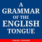 Grammar of the English Tongue, A