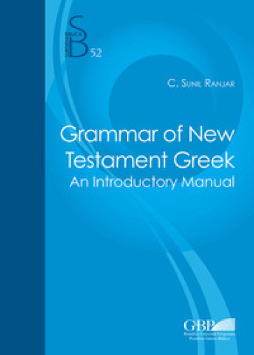 Grammar of the New testament greek. An introductory manual - Clifard Sunil Ranjar