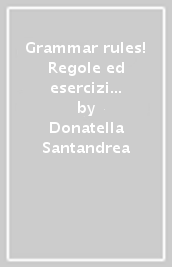 Grammar rules! Regole ed esercizi di grammatica inglese. Per la Scuola elementare