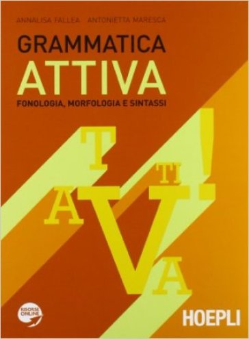 Grammatica attiva. Con espansione online. Per le Scuole superiori - Annalisa Fallea - Antonietta Maresca