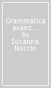 Grammatica avanzata della lingua italiana. Con esercizi