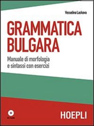 Grammatica bulgara. Manuale di morfologia e sintassi con esercizi. Con CD Audio - Vesselina Laskova