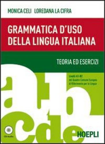 Grammatica d'uso della lingua italiana. Teoria ed esercizi. Livelli A1-B2. Con espansione online - Monica Celi - Loredana La Cifra