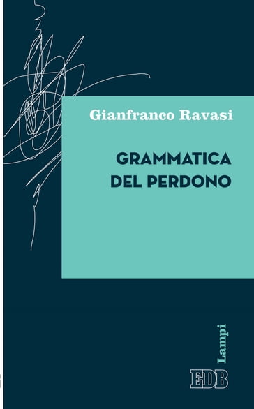 Grammatica del perdono - Gianfranco Ravasi
