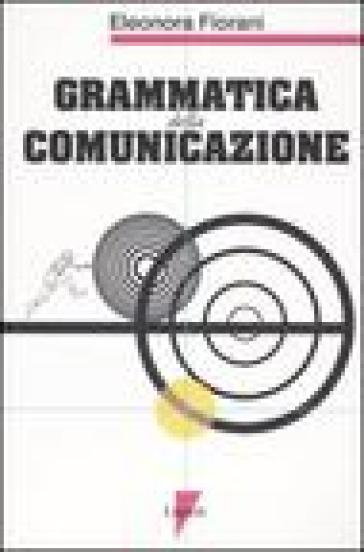 Grammatica della comunicazione - Eleonora Fiorani