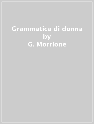 Grammatica di donna - G. Morrione