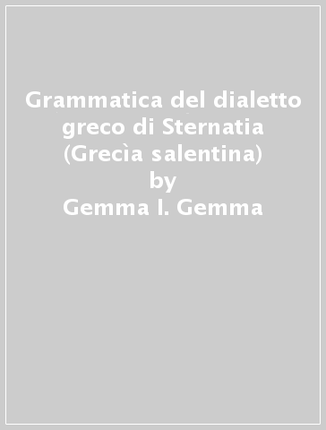 Grammatica del dialetto greco di Sternatia (Grecìa salentina) - Georgia Lambroyorgu - Gemma I. Gemma