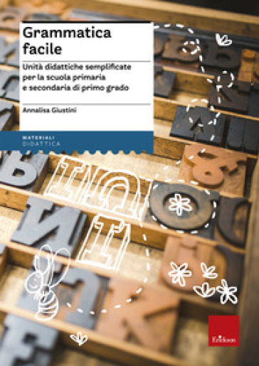 Grammatica facile. Unità didattiche semplificate per la scuola primaria e secondaria di primo grado - Annalisa Giustini