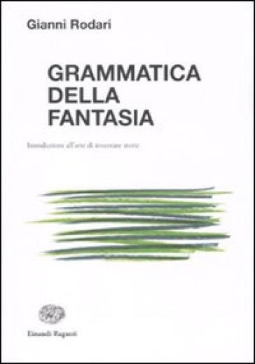 Grammatica della fantasia. Introduzione all'arte di inventare storie - Gianni Rodari