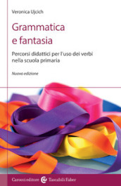 Grammatica e fantasia. Percorsi didattici per l uso dei verbi nella scuola primaria. Nuova ediz.