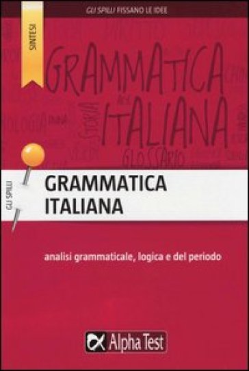 Grammatica italiana. Analisi grammaticale, logica e del periodo - Alessandra Minisci