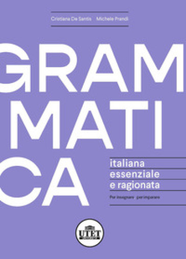 Grammatica italiana essenziale e ragionata. Per insegnare, per imparare - Cristiana De Santis - Michele Prandi