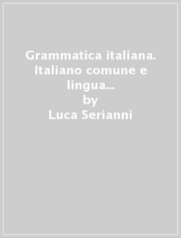 Grammatica italiana. Italiano comune e lingua letteraria. Suoni, forme, costrutti