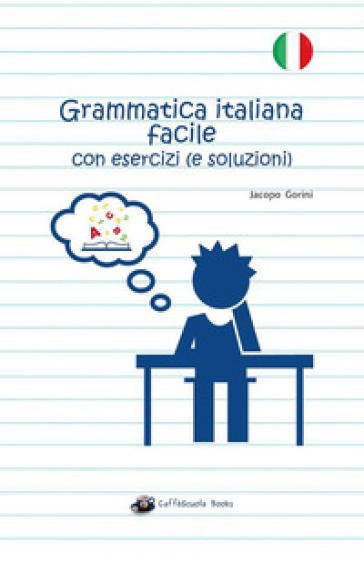 Grammatica italiana facile con esercizi (e soluzioni) - Jacopo Gorini