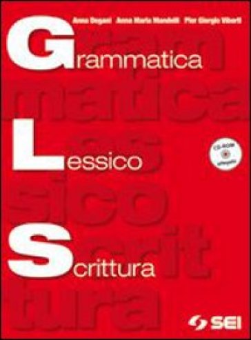 Grammatica lessico scrittura. Per le Scuole superiori. Con CD-ROM. Con espansione online - Anna Degani - Anna M. Mandelli - Pier Giorgio Viberti