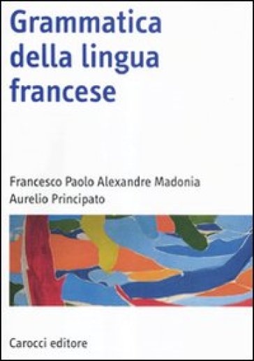 Grammatica della lingua francese - Francesco Paolo Alexandre Madonia - Aurelio Principato
