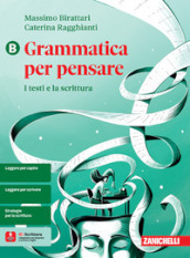 Grammatica per pensare. I testi e la scrittura. Per le Scuole superiori. Con e-book. Vol. B