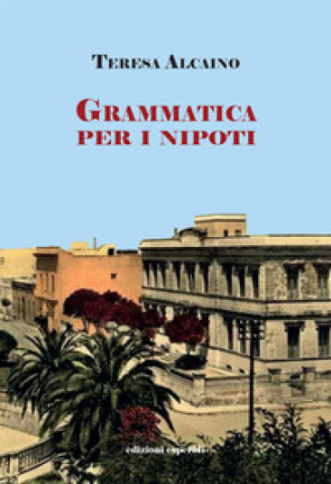 Grammatica per i nipoti - Teresa Alcaino