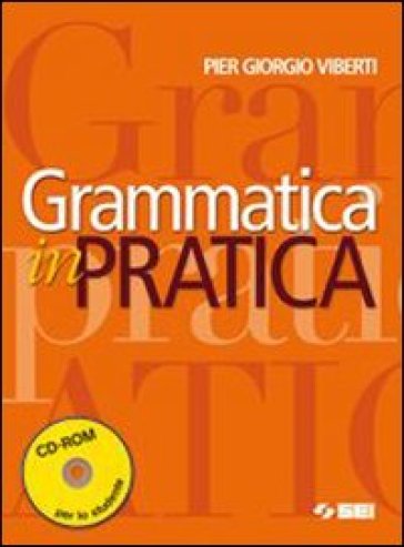Grammatica in pratica. Per le Scuole superiori. Con CD-ROM. Con espansione online - Pier Giorgio Viberti