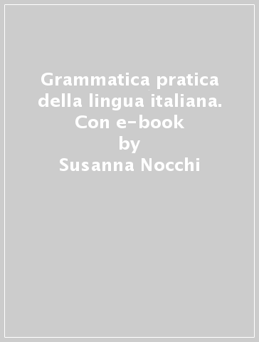 Grammatica pratica della lingua italiana. Con e-book - Susanna Nocchi
