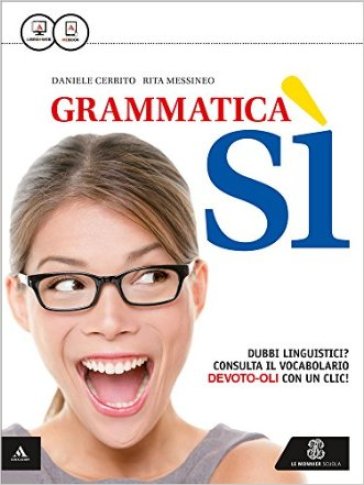 Grammatica sì. Riassumere descrivere esporre. Per le Scuole superiori. Con e-book. Con espansione online - Daniele Cerrito - Rita Messineo