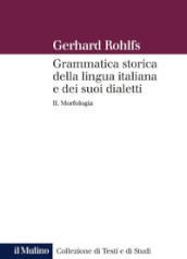 Grammatica storica della lingua italiana e dei suoi dialetti. 2: Morfologia