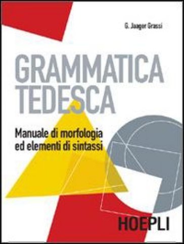 Grammatica tedesca. Manuale di morfologia ed elementi di sintassi. Per le Scuole superiori - Gisela Jaager Grassi