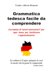 Grammatica tedesca facile da comprendere. Corredata di «ponti menmonici» per ogni tema per facilitarne l