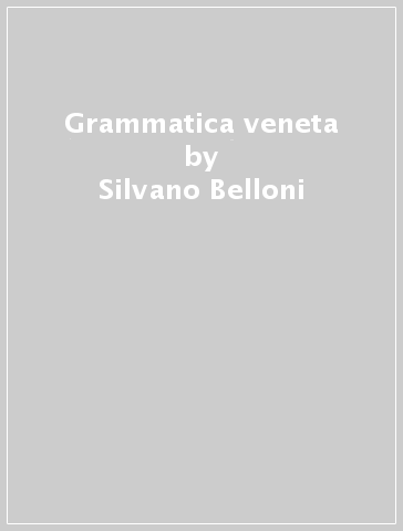 Grammatica veneta - Silvano Belloni