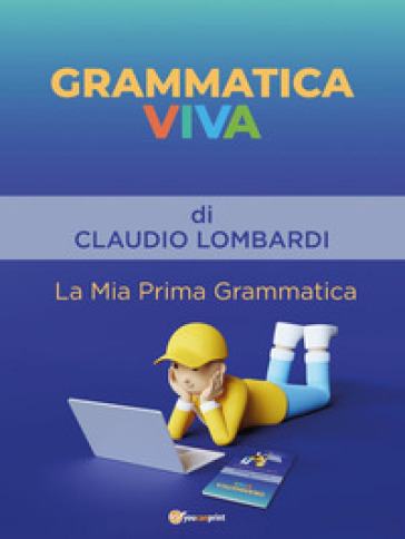 Grammatica viva. La mia prima grammatica - Claudio Lombardi