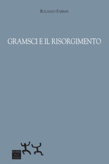 Gramsci e il Risorgimento - Rolando Fabrini